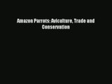 Amazon Parrots: Aviculture Trade and Conservation Download
