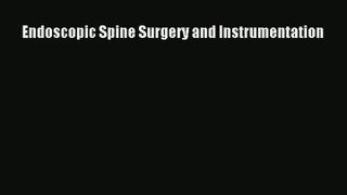 Endoscopic Spine Surgery and Instrumentation Download