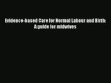 [PDF Download] Evidence-based Care for Normal Labour and Birth: A guide for midwives [PDF]