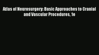 Atlas of Neurosurgery: Basic Approaches to Cranial and Vascular Procedures 1e PDF