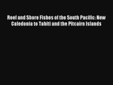 Reef and Shore Fishes of the South Pacific: New Caledonia to Tahiti and the Pitcairn Islands