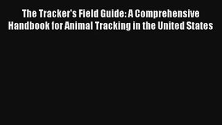 The Tracker's Field Guide: A Comprehensive Handbook for Animal Tracking in the United States
