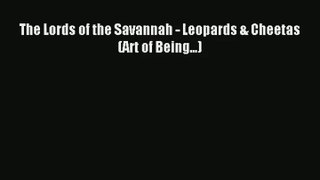 The Lords of the Savannah - Leopards & Cheetas (Art of Being...) Read Online