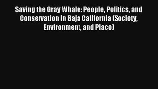 Saving the Gray Whale: People Politics and Conservation in Baja California (Society Environment