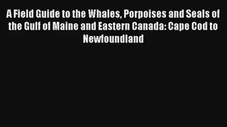 A Field Guide to the Whales Porpoises and Seals of the Gulf of Maine and Eastern Canada: Cape