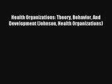 Read Health Organizations: Theory Behavior And Development (Johnson Health Organizations)#