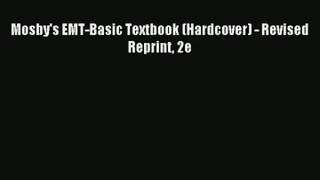 [PDF Download] Mosby's EMT-Basic Textbook (Hardcover) - Revised Reprint 2e [Download] Full