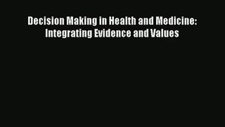 Read Decision Making in Health and Medicine: Integrating Evidence and Values# Ebook Free