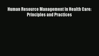 Read Human Resource Management In Health Care: Principles and Practices# Ebook Online