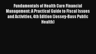 Read Fundamentals of Health Care Financial Management: A Practical Guide to Fiscal Issues and
