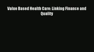 Download Value Based Health Care: Linking Finance and Quality# PDF Online