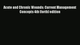 [PDF Download] Acute and Chronic Wounds: Current Management Concepts 4th (forth) edition [PDF]