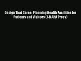 Download Design That Cares: Planning Health Facilities for Patients and Visitors (J-B AHA Press)#