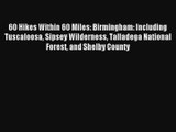 60 Hikes Within 60 Miles: Birmingham: Including Tuscaloosa Sipsey Wilderness Talladega National