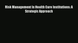 Read Risk Management In Health Care Institutions: A Strategic Approach# Ebook Free