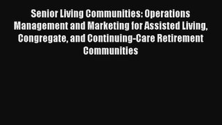 Read Senior Living Communities: Operations Management and Marketing for Assisted Living Congregate#