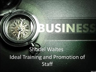 Shodel Waites Ideal Training and Promotion of Staff