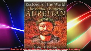 Restorer of the World The Roman Emperor Aurelian