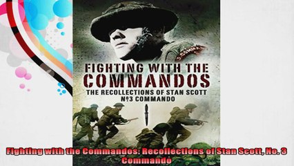 Fighting with the Commandos Recollections of Stan Scott No 3 Commando