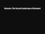 [PDF Download] Benares: The Sacred Landscape of Varanasi [Download] Online