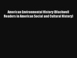 Read American Environmental History (Blackwell Readers in American Social and Cultural History)#