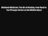 Medieval Medicine: The Art of Healing from Head to Toe (Praeger Series on the Middle Ages)