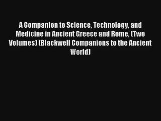 A Companion to Science Technology and Medicine in Ancient Greece and Rome (Two Volumes) (Blackwell