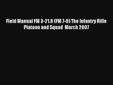 Read Field Manual FM 3-21.8 (FM 7-8) The Infantry Rifle Platoon and Squad  March 2007 Ebook