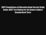 Read DSST Foundations of Education Exam Secrets Study Guide: DSST Test Review for the Dantes