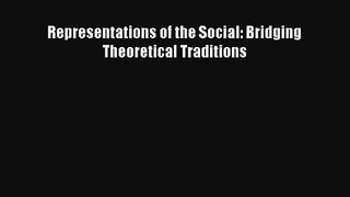 [PDF Download] Representations of the Social: Bridging Theoretical Traditions [PDF] Full Ebook