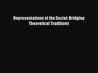 [PDF Download] Representations of the Social: Bridging Theoretical Traditions [PDF] Full Ebook
