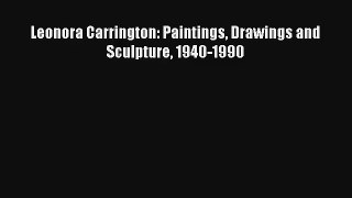 [PDF Download] Leonora Carrington: Paintings Drawings and Sculpture 1940-1990 [PDF] Full Ebook