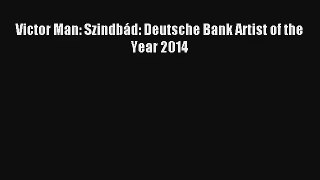 [PDF Download] Victor Man: Szindbád: Deutsche Bank Artist of the Year 2014 [Download] Full