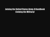 Download Joining the United States Army: A Handbook (Joining the Military) PDF Free