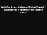 [PDF Download] Edible Sea Urchins: Biology and Ecology Volume 32 (Developments in Aquaculture