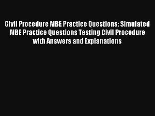 Civil Procedure MBE Practice Questions: Simulated MBE Practice Questions Testing Civil Procedure