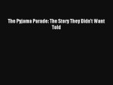[PDF Download] The Pyjama Parade: The Story They Didn't Want Told# [Read] Full Ebook
