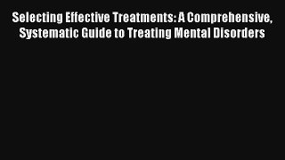 Selecting Effective Treatments: A Comprehensive Systematic Guide to Treating Mental Disorders
