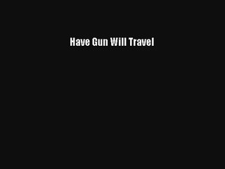 [PDF Download] Have Gun Will Travel [Read] Online
