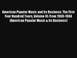 [PDF Download] American Popular Music and Its Business: The First Four Hundred Years Volume