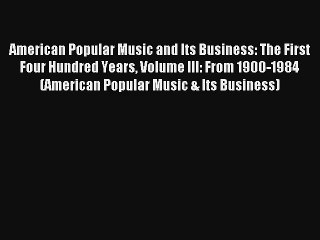 [PDF Download] American Popular Music and Its Business: The First Four Hundred Years Volume