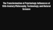 The Transformation of Psychology: Influences of 19th-Century Philosophy Technology and Natural