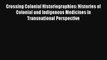 Crossing Colonial Historiographies: Histories of Colonial and Indigenous Medicines in Transnational
