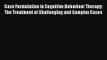 Case Formulation in Cognitive Behaviour Therapy: The Treatment of Challenging and Complex Cases