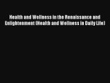 Health and Wellness in the Renaissance and Enlightenment (Health and Wellness in Daily Life)