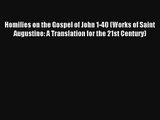 [PDF Download] Homilies on the Gospel of John 1-40 (Works of Saint Augustine: A Translation