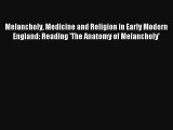 Melancholy Medicine and Religion in Early Modern England: Reading 'The Anatomy of Melancholy'