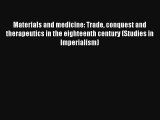 Materials and medicine: Trade conquest and therapeutics in the eighteenth century (Studies