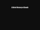 [PDF Download] A Brief History of Death [Read] Full Ebook
