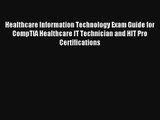 Healthcare Information Technology Exam Guide for CompTIA Healthcare IT Technician and HIT Pro